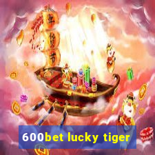 600bet lucky tiger